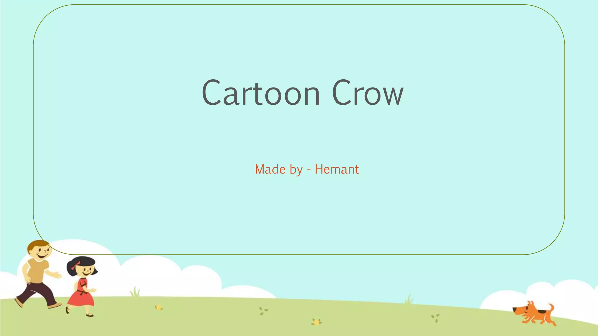 Cartoon Crow
Made by - Hemant
 