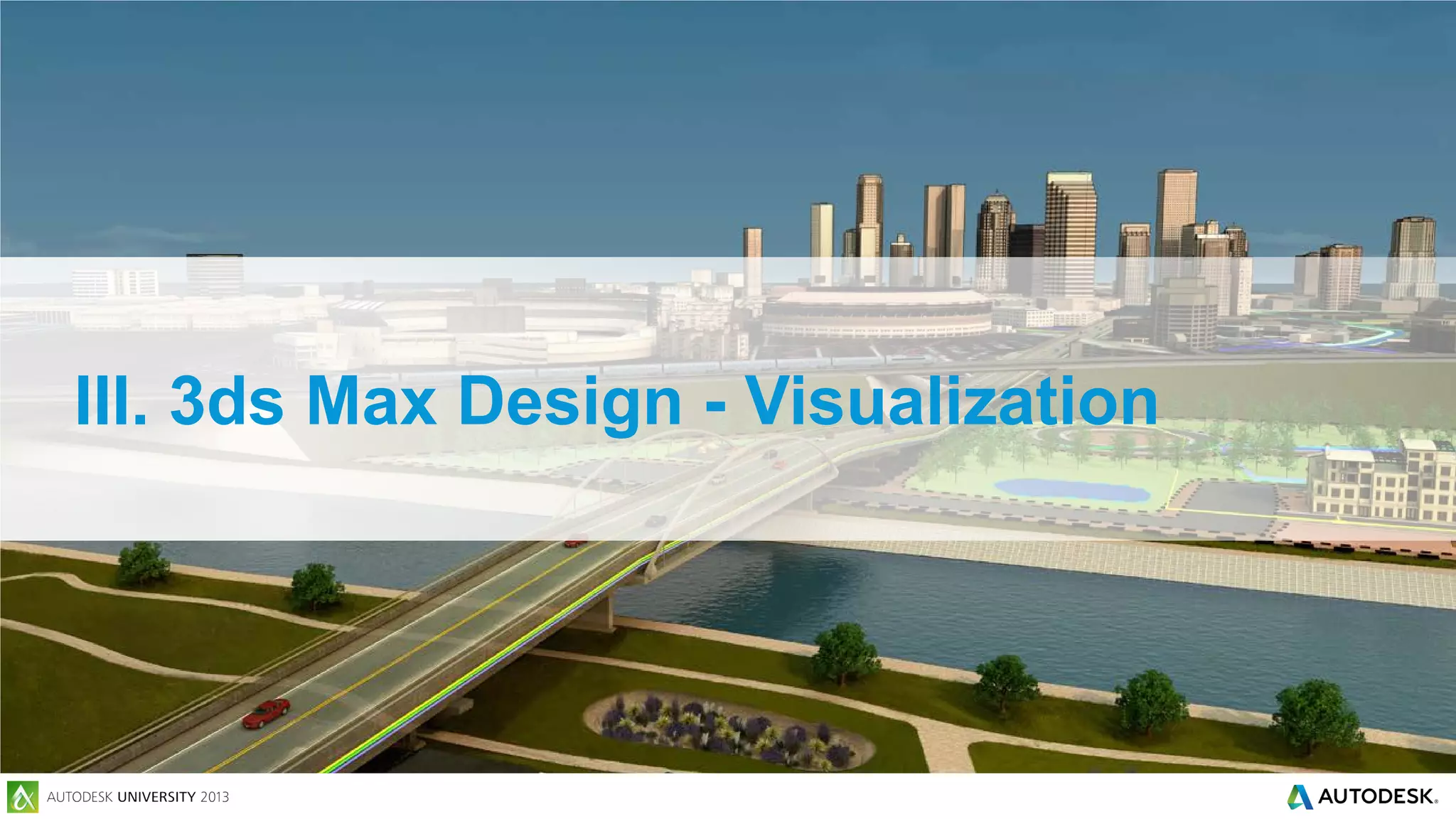 III. 3ds Max Design - Visualization

 