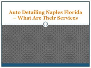 Auto Detailing Naples Florida
 – What Are Their Services
 