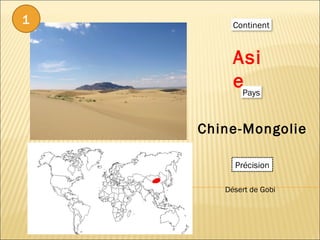 Asie  Chine-Mongolie  Précision Désert de Gobi  1 Continent Pays 