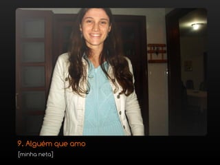 9. Alguém que amo
[minha neta]
 