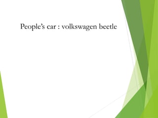 People’s car : volkswagen beetle
 