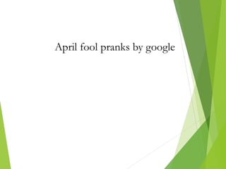 April fool pranks by google
 