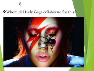 8.
Whom did Lady Gaga collaborate for this ?
 