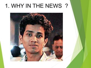 1. WHY IN THE NEWS ?
 