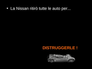 DISTRUGGERLE !   La Nissan ritirò tutte le auto per... 