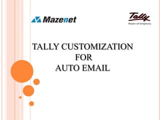 TALLY CUSTOMIZATION
FOR
AUTO EMAIL
 