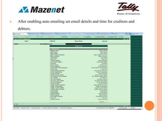 4. After enabling auto emailing set email details and time for creditors and
debtors.
 