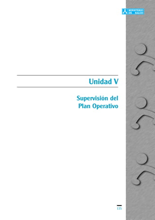 135
Unidad V
Supervisión del
Plan Operativo
 