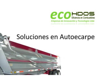 Soluciones	
  en	
  Autoecarpe	
  
eco!!Empresa*de*Innovación*y*Tecnología*Ltda!!
 