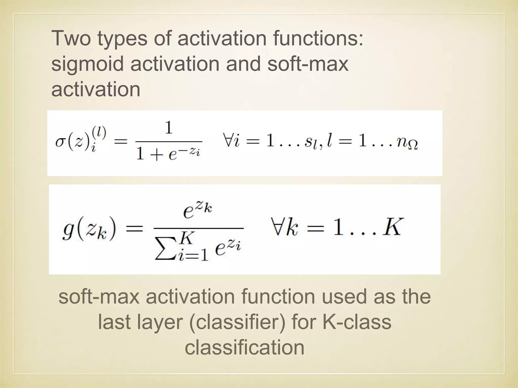 soft-max activation function used as the
last layer (classifier) for K-class
classification
Two types of activation functions:
sigmoid activation and soft-max
activation
 