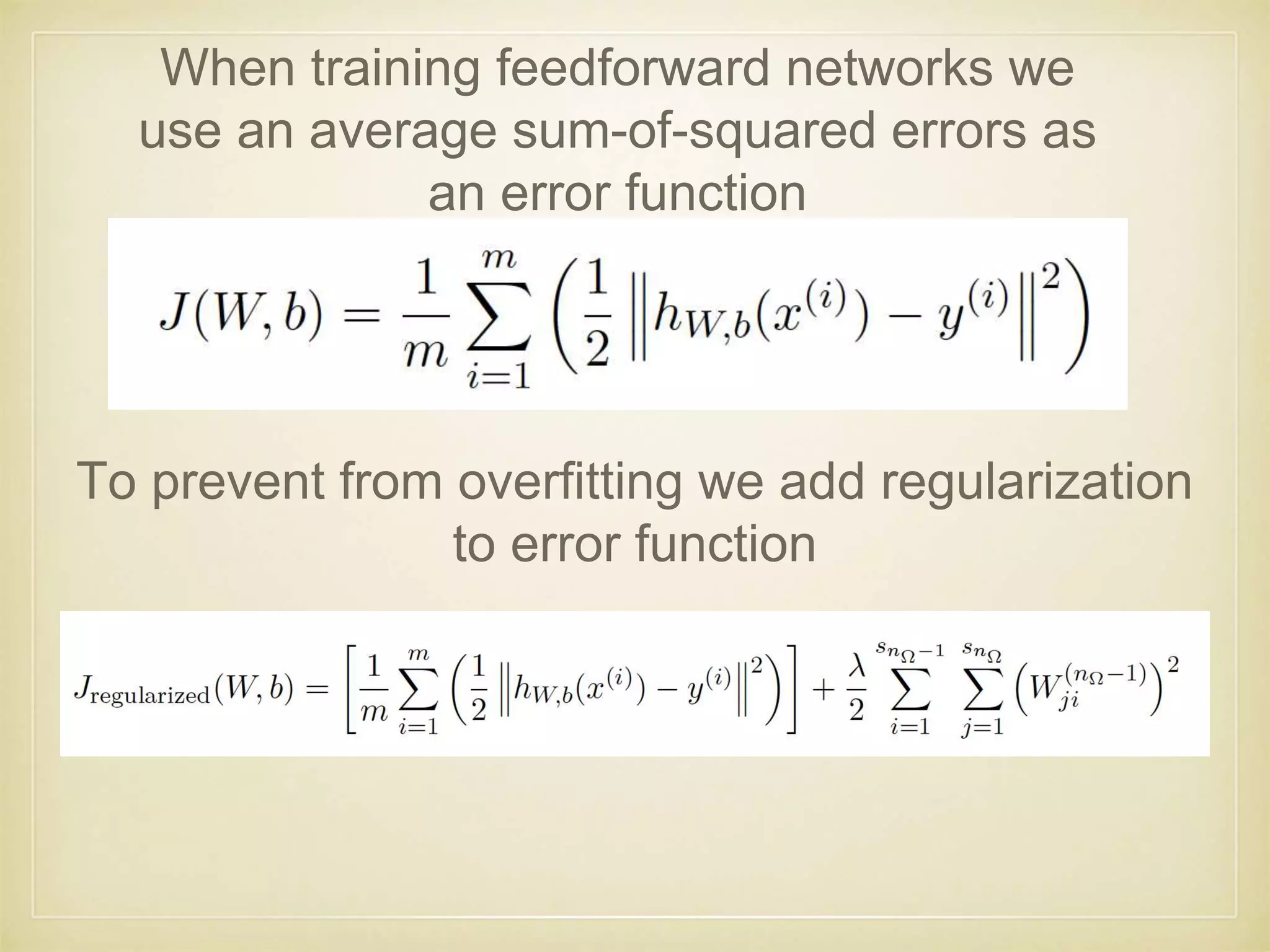 When training feedforward networks we
use an average sum-of-squared errors as
an error function
To prevent from overfitting we add regularization
to error function
 