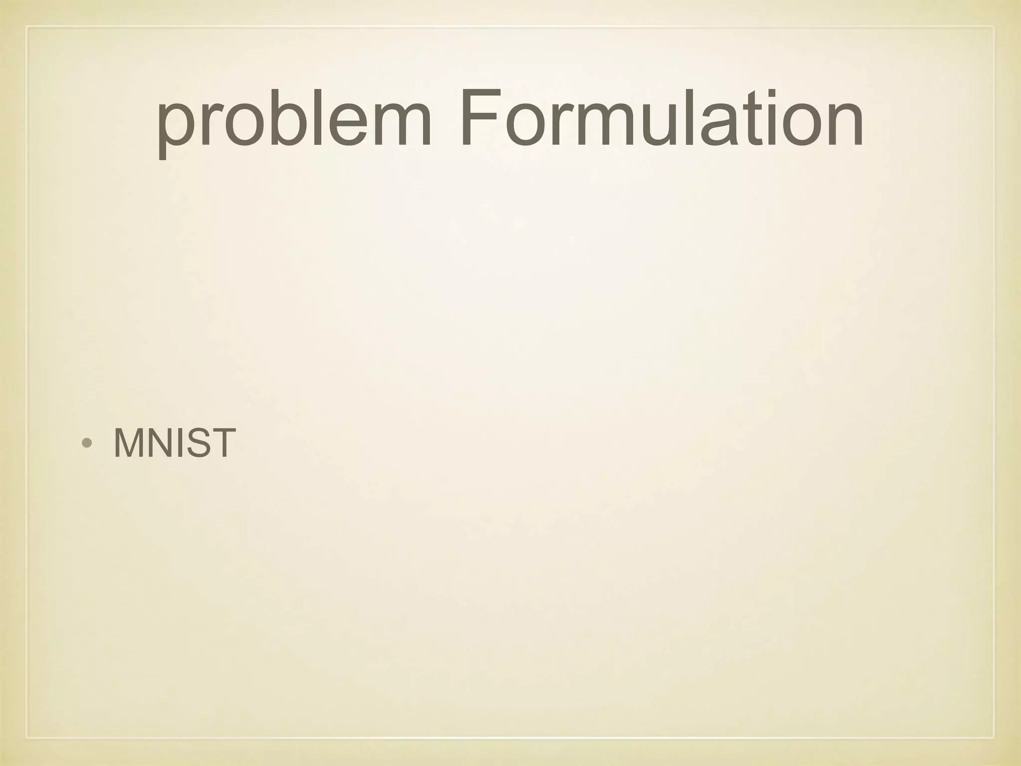 problem Formulation
• MNIST
 