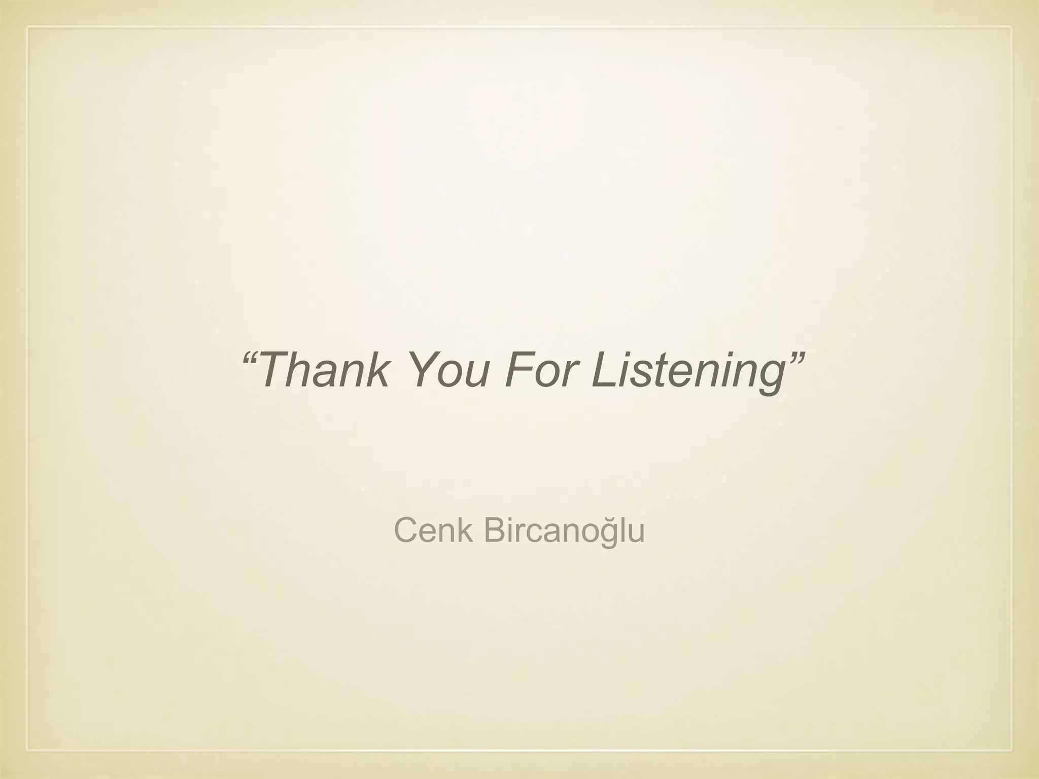 Cenk Bircanoğlu
“Thank You For Listening”
 