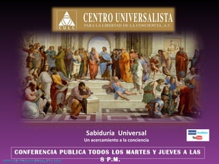 Sabiduría Universal

Un acercamiento a la conciencia

CONFERENCIA PUBLICA TODOS LOS MARTES Y JUEVES A LAS
8 P.M.

 