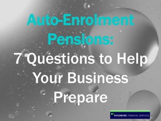 Auto-enrolment
Pensions:
7 Questions to Help
Your Business
Prepare
 