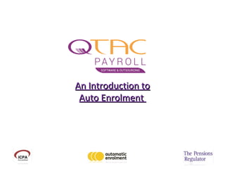 An Introduction toAn Introduction to
Auto EnrolmentAuto Enrolment
 