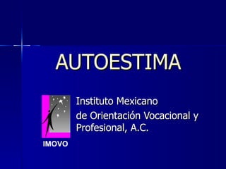 AUTOESTIMA Instituto Mexicano  de Orientación Vocacional y Profesional, A.C. IMOVO 