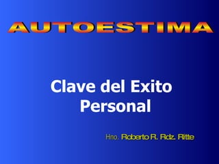 Clave del Exito Personal Hno.  Roberto R. Rdz. Ritte AUTOESTIMA 