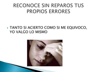    TANTO SI ACIERTO COMO SI ME EQUIVOCO,
    YO VALGO LO MISMO
 