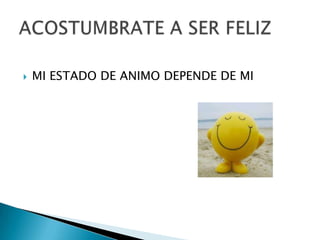    MI ESTADO DE ANIMO DEPENDE DE MI
 