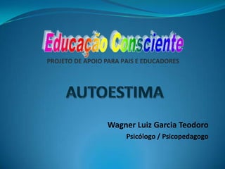 Wagner Luiz Garcia Teodoro
Psicólogo / Psicopedagogo
 