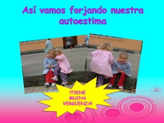 ¡TIENE
  MUCHA
VERGÜENZA!
 