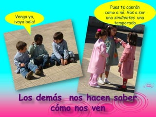 Pues te caerán
              como a mí. Vas a ser
 Venga ya,     una sindientes una
¡vaya bola!        temporada
 