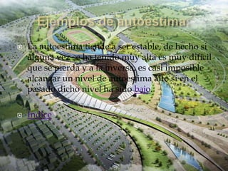    La autoestima tiende a ser estable, de hecho si
    alguna vez se ha tenido muy alta es muy difícil
    que se pierda y a la inversa, es casi imposible
    alcanzar un nivel de autoestima alto si en el
    pasado dicho nivel ha sido bajo.

   Índice
 