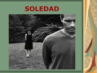SOLEDAD
 