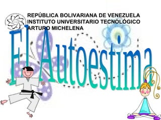 REPÚBLICA BOLIVARIANA DE VENEZUELA
INSTITUTO UNIVERSITARIO TECNOLÓGICO
ARTURO MICHELENA
 