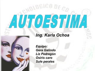 Prof.
Ing. Karla Ochoa
Equipo:
Gera Galindo
Liz Pedregón
Osiris caro
Sule perales
 
