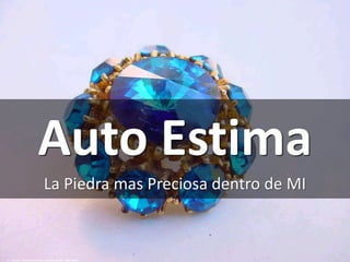 Auto Estima
La Piedra mas Preciosa dentro de MI
cc: *sauria* - https://www.flickr.com/photos/88773051@N00
 