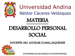 MATERIA
DESARROLLO PERSONAL
SOCIAL
DOCENTE: MG. AGUILAR CCAMA, JAQUELINE
 