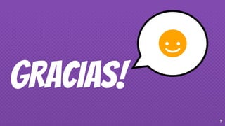 GRACIAS!
9
 