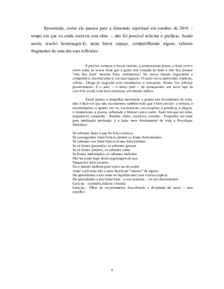 4
Resumindo, como ele passou para a dimensão espiritual em outubro de 2010 –
tempo em que eu ainda escrevia esta obra –, não foi possível solicitar o prefácio. Sendo
assim, resolvi homenageá-lo, neste breve espaço, compartilhando alguns valiosos
fragmentos de uma das suas reflexões:
É preciso começar a trocar carícias, a proporcionar prazer, a fazer com o
outro todas as coisas boas que a gente tem vontade de fazer e não faz, porque
"não fica bem" mostrar bons sentimentos! No nosso mundo negociante e
competitivo, mostrar amor é um mau negócio. O outro vai se aproveitar, explorar,
cobrar... Chega de negociar com sentimentos e sensações. Vamos nos reforçar
positivamente. É o jeito – o único jeito – de começarmos um novo tipo de
convívio social, uma nova estrutura, um mundo melhor.
Freud ajudou a atrapalhar mostrando o quanto nós escondemos de ruim;
mas é fácil ver que nós escondemos também tudo que é bom em nós: a ternura, o
encantamento, o agrado em ver, em acariciar, em cooperar, a gentileza, a alegria,
o romantismo, a poesia, sobretudo o brincar com o outro. Tudo tem que ser sério,
respeitável, comedido - fúnebre, chato, restritivo, contido... Proponho um tema
para meditação profunda; é a lição mais fundamental de toda a Psicologia
Dinâmica:
Só sabemos fazer o que foi feito conosco.
Só conseguimos tratar bemos demais se fomos bemtratados.
Só sabemos nos tratar bemse fomos bem tratados.
Se só fomos ignorados, só sabemos ignorar.
Se só fomos odiados, só sabemos odiar.
Se fomos maltratados,só sabemos maltratar.
Não há como fugir desta engrenagemde aço:
Ninguém é feliz sozinho.
Ou o mundo melhora para todos ou ele acaba.
Amar o próximo não é mais idealismo "místico" de alguns.
Ou aprendemos a nos amar ou liquidaremos com a nossa espécie.
Ou aprendemos a nos tratar bem – a nos acariciar – ou nos destruiremos.
Carícias – a própria palavra é bonita.
Carícias... Olhar de encantamento descobrindo a divindade do outro – meu
espelho!
 
