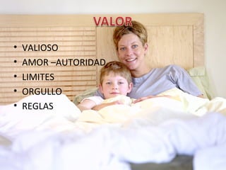 VALIOSO AMOR –AUTORIDAD LIMITES ORGULLO REGLAS 