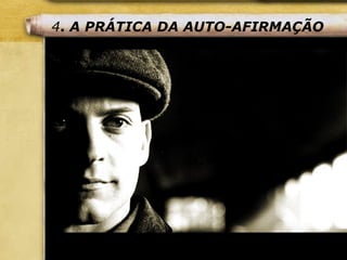 4. A PRÁTICA DA AUTO-AFIRMAÇÃO
 