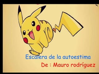 Escalera de la autoestima
De : Mauro rodríguez
 