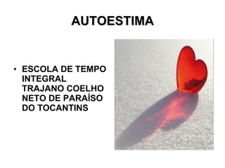 AUTOESTIMA ESCOLA DE TEMPO INTEGRAL TRAJANO COELHO NETO DE PARAÍSO DO TOCANTINS 