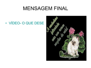 MENSAGEM FINAL VÍDEO- O QUE DESEJO PARA VOCÊS HOJE 