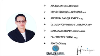  ADOLESCENTESEGURO2008
 GESTÃOCOMERCIAL UNIARAXÁ2012
 ABERTURADA LOJA SEXHOP 2015
 DL DESENVOLVIMENTOE LIDERANÇA2017
 SEXOLOGIAE TERAPIASEXUAL 2022
 PRACTITIONER EM PNL 2023
 SEXCOACH2023
 