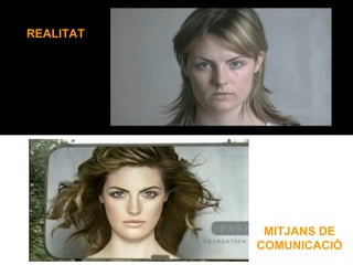 REALITAT
MITJANS DE
COMUNICACIÓ
 