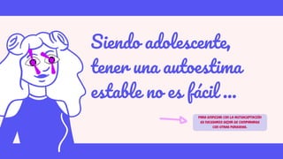 Siendo adolescente,
tener una autoestima
estable no es fácil ...
PARA EMPEZAR CON LA AUTOACEPTACIÓN
ES NECESARIO DEJAR DE COMPARARSE
CON OTRAS PERSONAS.
 