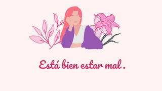Está bien estar mal .
 