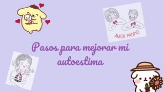 Pasos para mejorar mi
autoestima
 