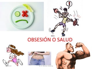 OBSESIÓN O SALUD

25/02/14

M. R. Monter Ardanuy

 