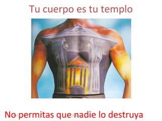 Tu cuerpo es tu templo

No permitas que nadie lo destruya
25/02/14

M. R. Monter Ardanuy

 