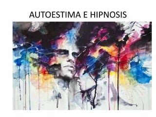 AUTOESTIMA E HIPNOSIS
 