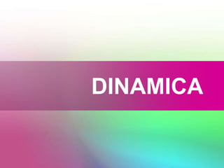 DINAMICA
 